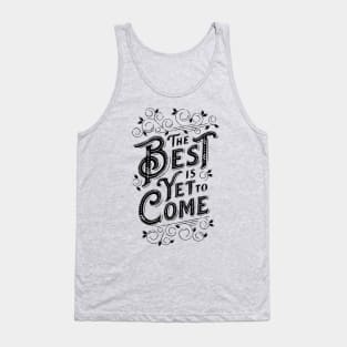 THE BEST IS YET TO COME Tank Top